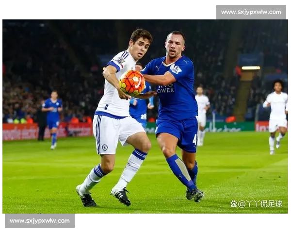 英超焦点战切尔西对阵莱斯特城直播全程解析看点前瞻阵容走势预测